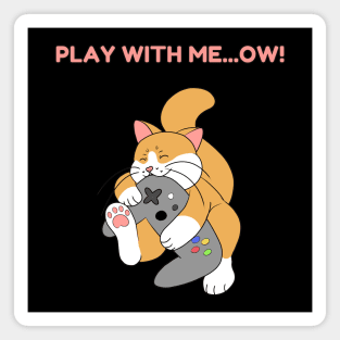 Play with me...ow! Magnet